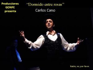 Producciones GONPE presenta Dormido entre rosas Carlos Cano