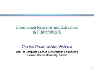 Information Retrieval and Extraction ChiaHui Chang Assistant Professor