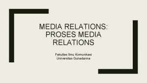 MEDIA RELATIONS PROSES MEDIA RELATIONS Fakultas Ilmu Komunikasi
