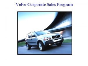 Volvo Corporate Sales Program CORPORATE SALES PROGRAM WWW