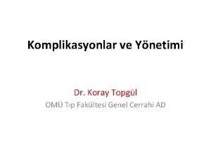 Komplikasyonlar ve Ynetimi Dr Koray Topgl OM Tp