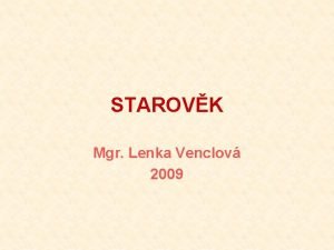 STAROVK Mgr Lenka Venclov 2009 ETAPY STAROVK kol