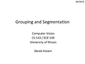 031212 Grouping and Segmentation Computer Vision CS 543