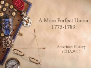 A More Perfect Union 1775 1789 American History