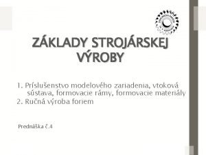 ZKLADY STROJRSKEJ VROBY 1 Prsluenstvo modelovho zariadenia vtokov