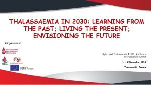 THALASSAEMIA IN 2030 LEARNING FROM THE PAST LIVING