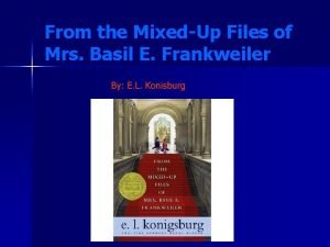 From the MixedUp Files of Mrs Basil E