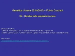 Genetica Umana 20142015 Fulvio Cruciani 05 Genetica delle