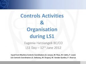 Controls Activities Organisation during LS 1 Eugenia Hatziangeli