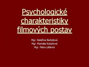 Psychologick charakteristiky filmovch postav Mgr Kateina Bartoov Mgr