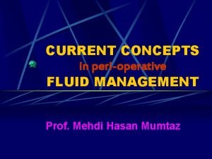 CURRENT CONCEPTS in perioperative FLUID MANAGEMENT Prof Mehdi