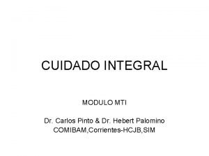 CUIDADO INTEGRAL MODULO MTI Dr Carlos Pinto Dr