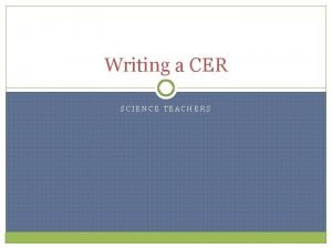 Writing a CER SCIENCE TEACHERS Claims are the