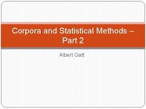 Corpora and Statistical Methods Part 2 Albert Gatt