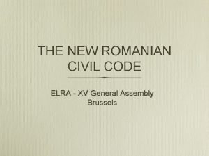 THE NEW ROMANIAN CIVIL CODE ELRA XV General