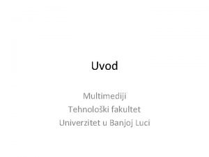 Uvod Multimediji Tehnoloki fakultet Univerzitet u Banjoj Luci