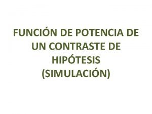 FUNCIN DE POTENCIA DE UN CONTRASTE DE HIPTESIS