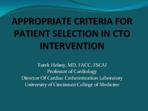 APPROPRIATE CRITERIA FOR PATIENT SELECTION IN CTO INTERVENTION