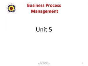 Business Process Management Unit 5 Dr R Umarani