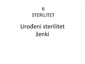 6 STERILITET Uroeni sterilitet enki Plan teoretske nastave