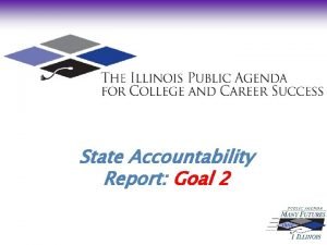 State Accountability Report Goal 2 Goal 2 Ensure