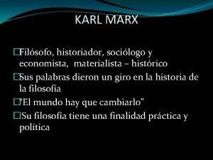 KARL MARX Filsofo historiador socilogo y economista materialista