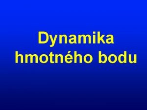 Dynamika hmotnho bodu 87 Izolovan hmotn bod je