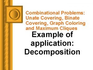 Combinational Problems Unate Covering Binate Covering Graph Coloring