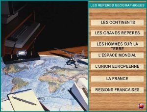 LES REPERES GEOGRAPHIQUES LES CONTINENTS LES GRANDS REPERES