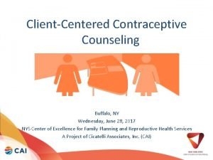 ClientCentered Contraceptive Counseling A presentation of the Buffalo