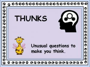 THUNKS Unusual questions to make you think What