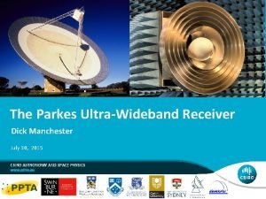 The Parkes UltraWideband Receiver Dick Manchester July 30