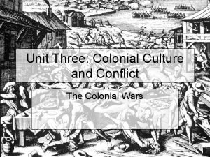 Unit Three Colonial Culture and Conflict The Colonial