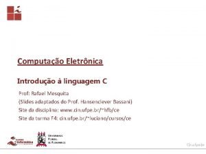 Computao Eletrnica Introduo linguagem C Prof Rafael Mesquita