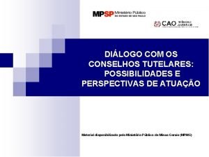 DILOGO COM OS CONSELHOS TUTELARES POSSIBILIDADES E PERSPECTIVAS