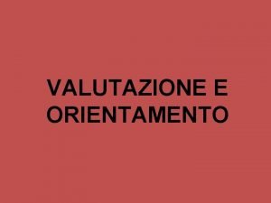 VALUTAZIONE E ORIENTAMENTO VALUTARE TERMINE CHE DERIVA DAL