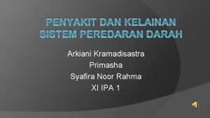 PENYAKIT DAN KELAINAN SISTEM PEREDARAN DARAH Arkiani Kramadisastra