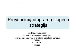 Prevencini program diegimo strategija Dr Rolandas Zuoza vietimo