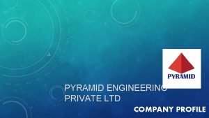 PYRAMID ENGINEERING PRIVATE LTD COMPANY PROFILE THE COMPANY