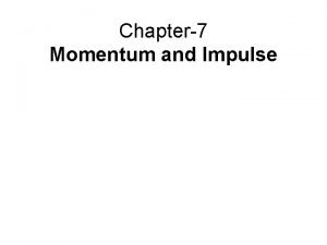 Chapter7 Momentum and Impulse Outline 1 Momentum and