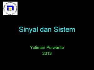 Sinyal dan Sistem Yuliman Purwanto 2013 Silabi 1