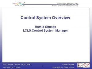 Control System Overview Hamid Shoaee LCLS Control System