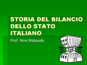 STORIA DEL BILANCIO DELLO STATO ITALIANO Prof Nino