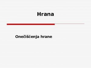 Hrana Oneienja hrane HRANA o Hrana je svaka