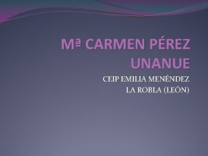 M CARMEN PREZ UNANUE CEIP EMILIA MENNDEZ LA