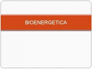 BIOENERGETICA BIOENERGETICA Estudio de las transformaciones energticas que