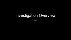 Investigation Overview Overview of an Investigation ComplaintNotice PreInvestigation