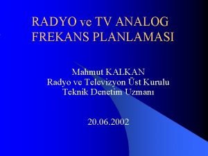 RADYO ve TV ANALOG FREKANS PLANLAMASI Mahmut KALKAN