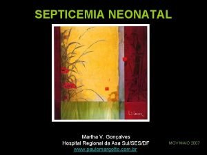 SEPTICEMIA NEONATAL Martha V Gonalves Hospital Regional da