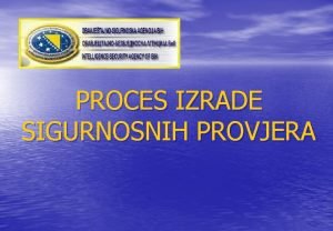 PROCES IZRADE SIGURNOSNIH PROVJERA SADRAJ 1 UVOD 2